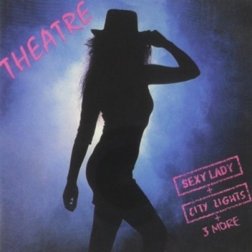 Theatre – Sexy Lady (1990) + City Lights (1989) + 3 More (2013)